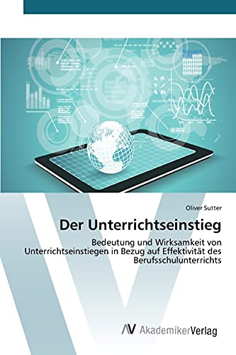 Der Unterrichtseinstieg: Bedeutung und Wirksamkeit von Unterrichtseinstiegen in Bezug auf Effektivität des Berufsschulunterrichts