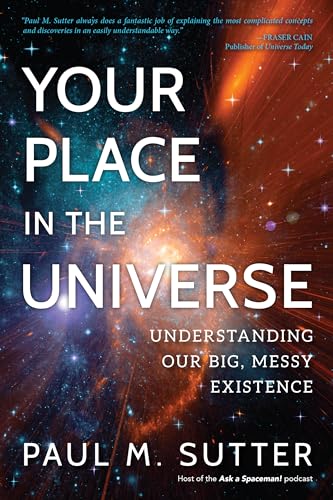 Your Place in the Universe: Understanding Our Big, Messy Existence von Prometheus Books