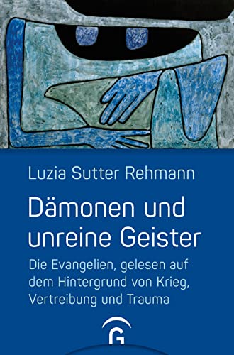 Dämonen und unreine Geister: Die Evangelien, gelesen auf dem Hintergrund von Krieg, Vertreibung und Trauma von Gütersloher Verlagshaus