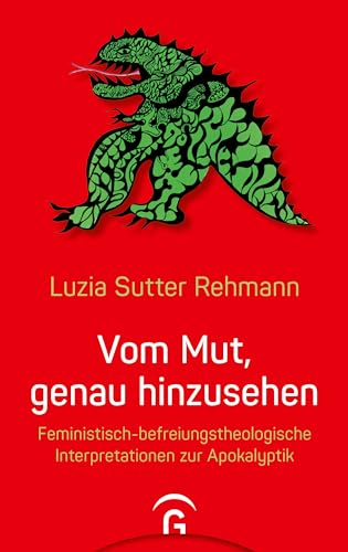 Vom Mut, genau hinzusehen: Feministisch-befreiungstheologische Interpretationen zur Apokalyptik von Gütersloher Verlagshaus