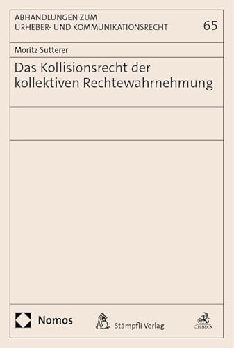 Das Kollisionsrecht der kollektiven Rechtewahrnehmung (Abhandlungen zum Urheber- und Kommunikationsrecht) von Nomos