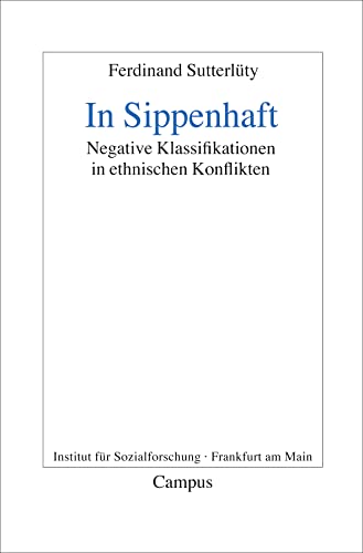 In Sippenhaft: Negative Klassifikationen in ethnischen Konflikten (Frankfurter Beiträge zur Soziologie und Sozialphilosophie, 14)