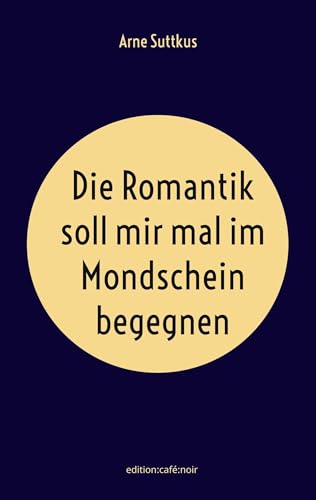 Die Romantik soll mir mal im Mondschein begegnen von Books on Demand