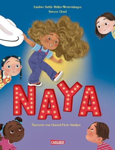 Naya: Sehr schönes Bilderbuch mit empowernder Botschaft: Du bist wundervoll! | Übersetzt von Jugendliteraturpreisträgerin Chantal-Fleur Sandjon von Carlsen