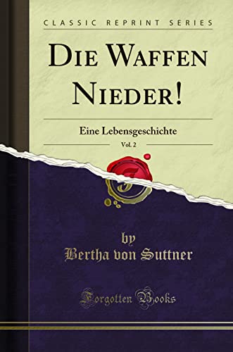 Die Waffen Nieder!, Vol. 2 (Classic Reprint): Eine Lebensgeschichte: Eine Lebensgeschichte (Classic Reprint)