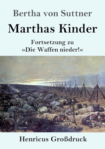 Marthas Kinder (Großdruck): Fortsetzung zu »Die Waffen nieder!« von Henricus