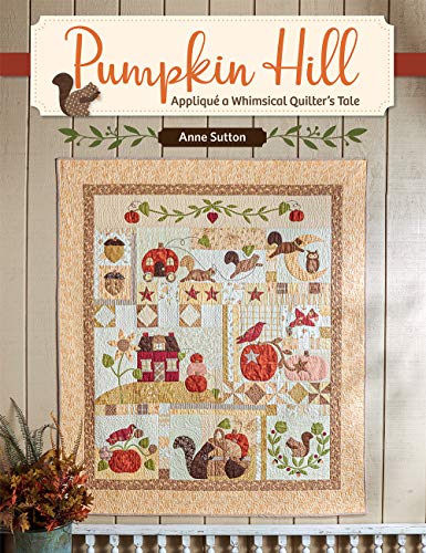 Pumpkin Hill: Appliqué a Whimsical Quilter's Tale von That Patchwork Place