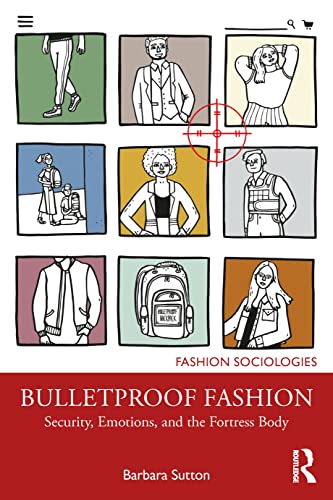 Bulletproof Fashion: Security, Emotions, and the Fortress Body (Fashion Sociologies)