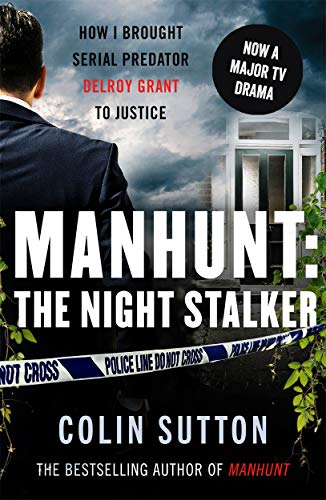 Manhunt: The Night Stalker: How I Brought Serial Predator Delroy Grant to Justice von John Blake