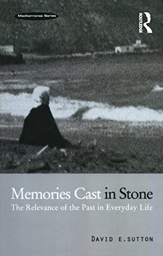 Memories Cast in Stone: The Relevance of the Past in Everyday Life (Mediterranean Series)