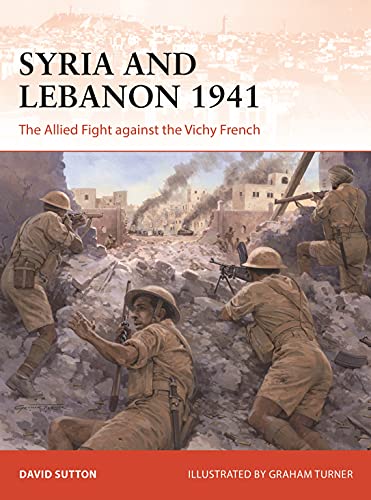 Syria and Lebanon 1941: The Allied Fight against the Vichy French (Campaign) von Bloomsbury