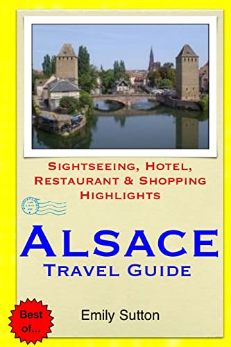 Alsace Travel Guide: Sightseeing, Hotel, Restaurant & Shopping Highlights von Createspace Independent Publishing Platform