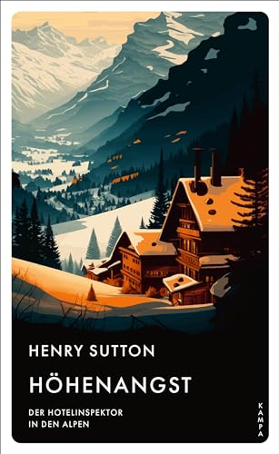 Höhenangst: Der Hotelinspektor in den Alpen von Kampa Verlag