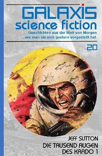 GALAXIS SCIENCE FICTION, Band 20: DIE TAUSEND AUGEN DES KRADO 1: Geschichten aus der Welt von Morgen - wie man sie sich gestern vorgestellt hat. von epubli