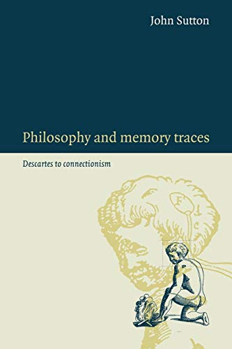 Philosophy and Memory Traces: Descartes to Connectionism Philosophy and Memory Traces: Descartes to Connectionism