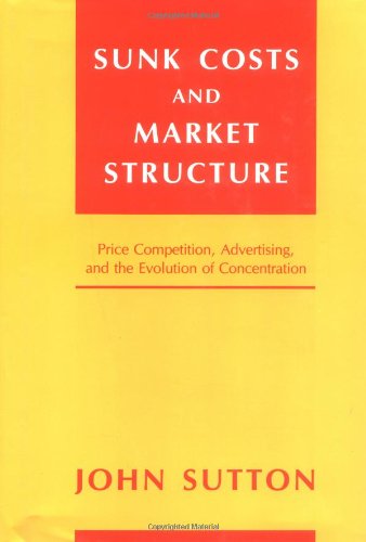 Sunk Costs and Market Structure: Pride Competition, Advertising, and the Evolution of Concentration: Price Competition Advertising and the Evolution of Concentration