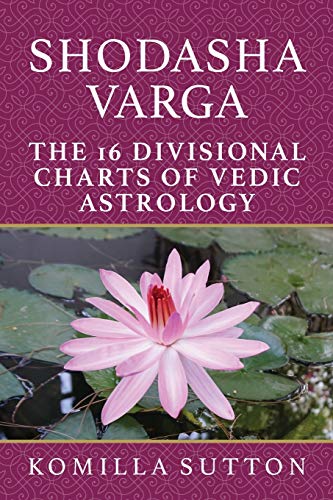 Shodasha Varga: The 16 Divisional Charts of Vedic Astrology von The Wessex Astrologer
