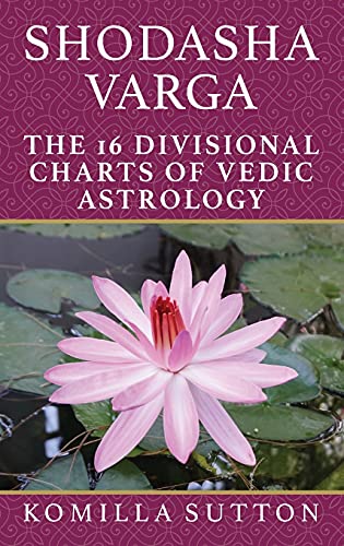 Shodasha Varga: The 16 Divisional Charts of Vedic Astrology von Wessex Astrologer