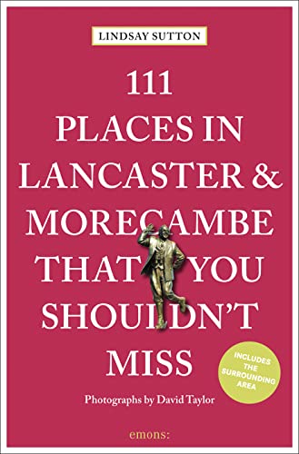 111 Places in Lancaster and Morecambe That You Shouldn't Miss (111 Places in .... That You Must Not Miss) von Emons Verlag