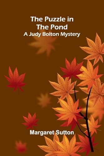 The Puzzle in the Pond; A Judy Bolton Mystery von Alpha Edition