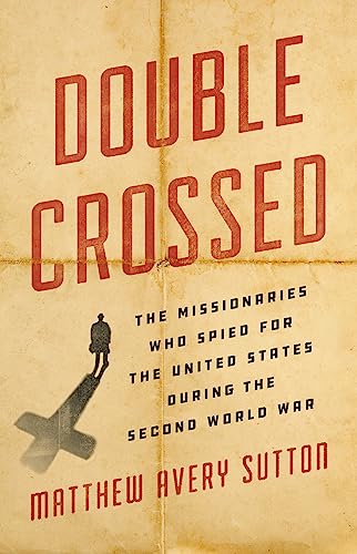 Double Crossed: The Missionaries Who Spied for the United States During the Second World War von Basic Books