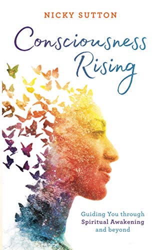 Consciousness Rising: Guiding You through Spiritual Awakening and beyond