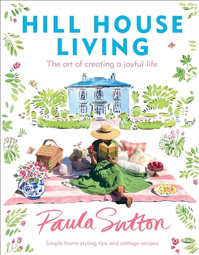 Hill House Living: The Art of Creating a Joyful Life