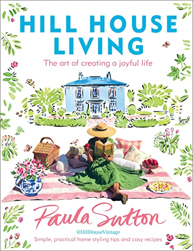 Hill House Living: The art of creating a joyful life – simple, practical decorating tips and cosy recipes