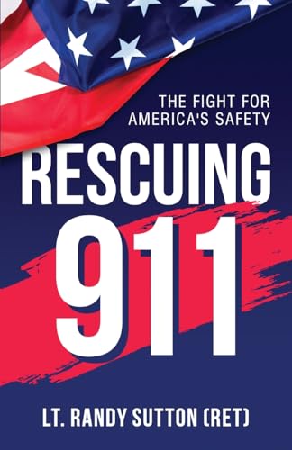 Rescuing 9-1-1: The Fight for America's Safety Rescuing 9-1-1: The Fight for America's Safety von Transcendent Publishing