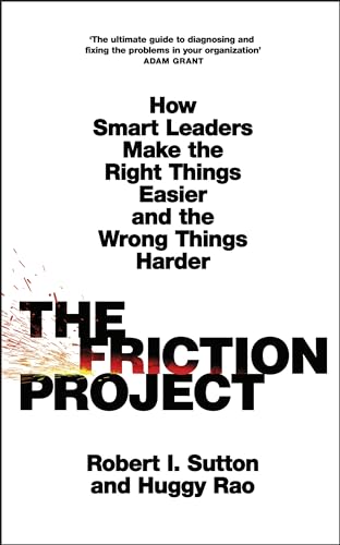 The Friction Project: How Smart Leaders Make the Right Things Easier and the Wrong Things Harder von Penguin Business