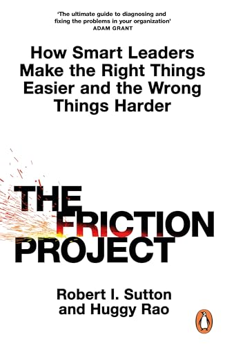 The Friction Project: How Smart Leaders Make the Right Things Easier and the Wrong Things Harder von Penguin