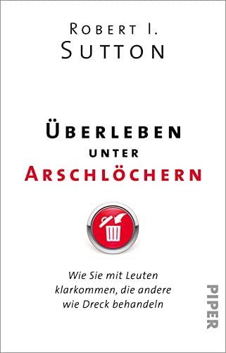 Überleben unter Arschlöchern: Wie Sie mit Leuten klarkommen, die andere wie Dreck behandeln von Piper Taschenbuch