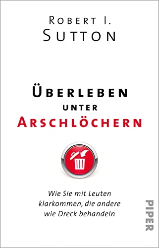 Überleben unter Arschlöchern: Wie Sie mit Leuten klarkommen, die andere wie Dreck behandeln von PIPER
