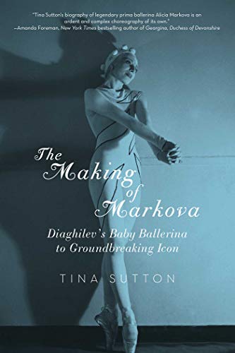 The Making of Markova: Diaghilev's Baby Ballerine to Groundbreaking Icon von Pegasus Books