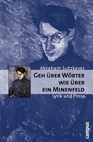 Geh über Wörter wie über ein Minenfeld: Lyrik und Prosa (Campus Judaica, 25) von Campus Verlag