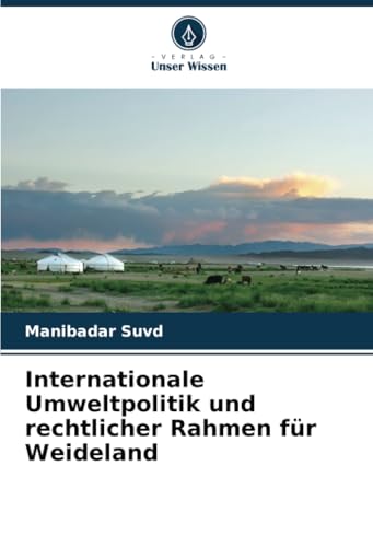 Internationale Umweltpolitik und rechtlicher Rahmen für Weideland von Verlag Unser Wissen