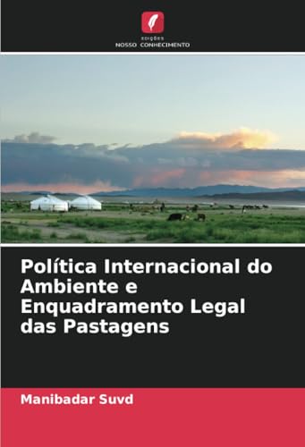 Política Internacional do Ambiente e Enquadramento Legal das Pastagens: DE von Edições Nosso Conhecimento