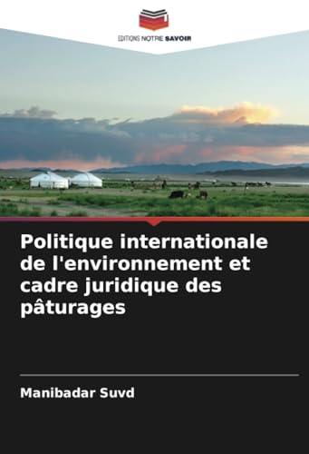 Politique internationale de l'environnement et cadre juridique des pâturages von Editions Notre Savoir