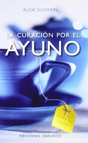 La curación por el ayuno (SALUD Y VIDA NATURAL) von EDICIONES OBELISCO S.L.