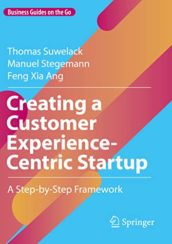 Creating a Customer Experience-Centric Startup: A Step-by-Step Framework (Business Guides on the Go)