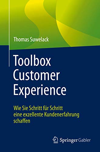 Toolbox Customer Experience: Wie Sie Schritt für Schritt eine exzellente Kundenerfahrung schaffen von Springer