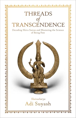 Threads of Transcendence: Decoding Shiva Sutras and Mastering the Science of Being Free (English)