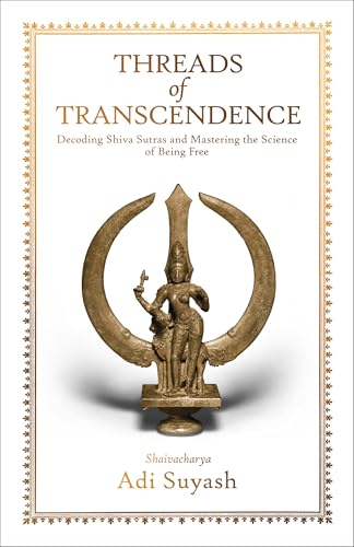 Threads of Transcendence: Decoding Shiva Sutras and Mastering the Science of Being Free (English)