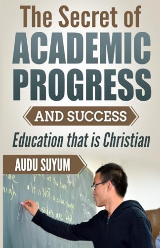 The Secret of Academic Progress and Success: Education that is Christian von RWG Publishing