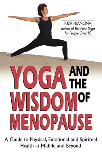 Yoga & The Wisdom Of Menopause: A Guide to Physical, Emotional and Spiritual Health at Midlife and Beyond von Health Communications