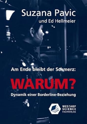 Am Ende bleibt der Schmerz und die Frage WARUM?: Dynamik einer Borderline-Beziehung (Edition Klotz) von Westarp Science Fachvlge