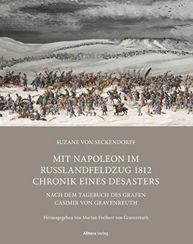 Mit Napoleon im Russlandfeldzug 1812 Chronik. Chronik eines Desasters: Nach dem Tagebuch des Grafen Casimir von Gravenreuth