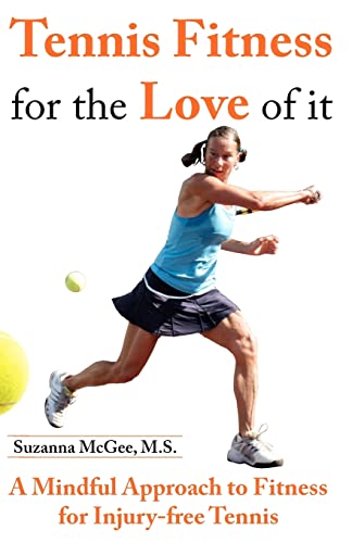 Tennis Fitness for the Love of it: A Mindful Approach to Fitness for Injury-free Tennis