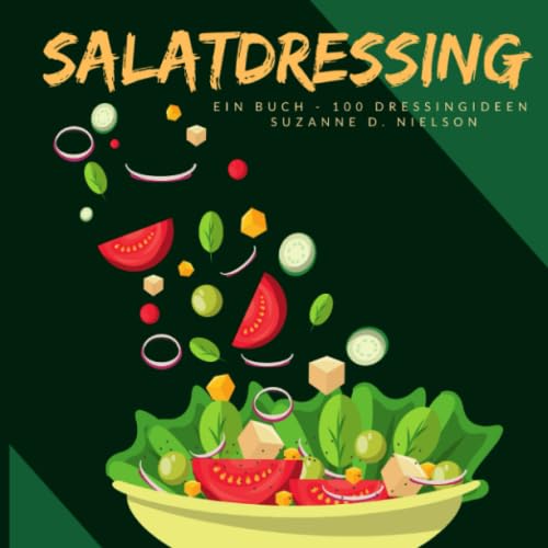 Salatdressing: Ein Buch - 100 Dressingideen