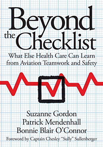 Beyond the Checklist: What Else Health Care Can Learn from Aviation Teamwork and Safety (The Culture and Politics of Health Care Work) von ILR Press